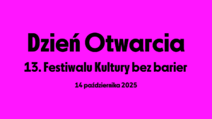 Baner: Dzień Otwarcia 13. Festiwalu Kultury bez Barier, 14 października 2025