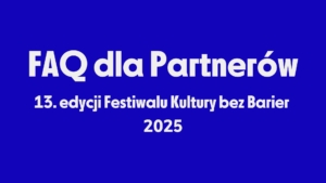 baner: FAQ dla partnerów 13. edycji Festiwalu Kultury bez Barier